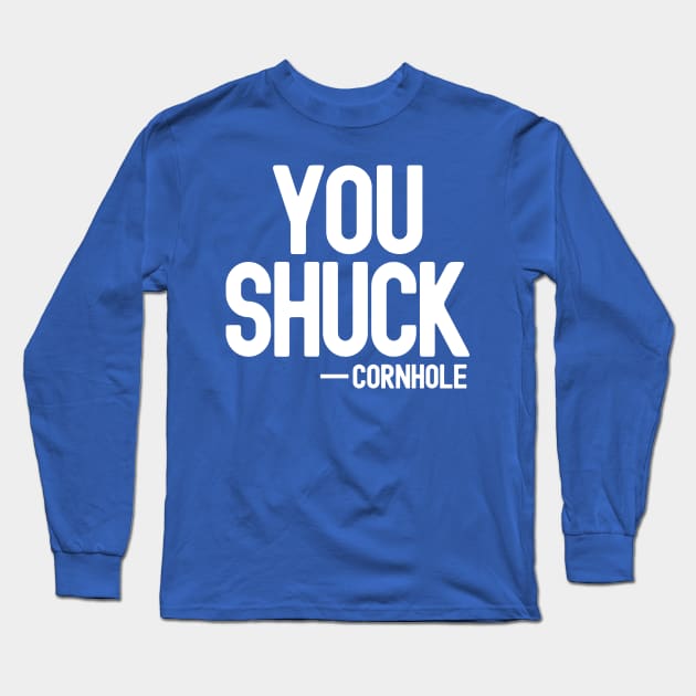 You Shuck - Cornhole Long Sleeve T-Shirt by Etopix